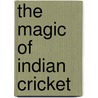 The Magic Of Indian Cricket door Mihir Bose