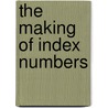 The Making Of Index Numbers by Irving Fisher