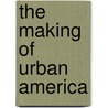 The Making of Urban America by John W. Reps