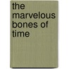 The Marvelous Bones of Time door Brenda Coultas