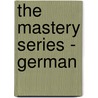 The Mastery Series - German door Thomas Prendergast