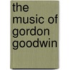 The Music of Gordon Goodwin door Gordon Goodwin