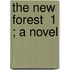 The New Forest  1 ; A Novel