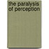 The Paralysis of Perception