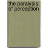 The Paralysis of Perception by J. Diodate David