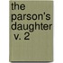 The Parson's Daughter  V. 2