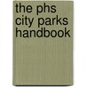 The Phs City Parks Handbook door Pennsylvania Horticultural Society