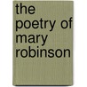 The Poetry Of Mary Robinson by Daniel Robinson