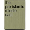 The Pre-Islamic Middle East by Martin Sicker