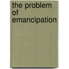 The Problem of Emancipation door Edward Bartlett Rugemer