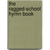 The Ragged-School Hymn Book door John Kendrick Pelly