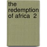 The Redemption Of Africa  2 by Frederic Perry Noble