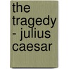 The Tragedy - Julius Caesar door Shakespeare William Shakespeare