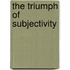 The Triumph Of Subjectivity