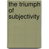 The Triumph Of Subjectivity door Quentin Lauer
