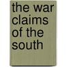 The War Claims Of The South by Murat Halstead