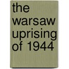 The Warsaw Uprising of 1944 door Wodzimierz Borodziej