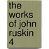 The Works Of John Ruskin  4