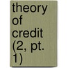 Theory Of Credit (2, Pt. 1) door Henry Dunning Macleod