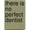 There Is No Perfect Dentist door Neil Gerrard