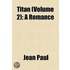Titan (Volume 2); A Romance