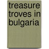 Treasure Troves in Bulgaria door Not Available