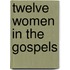 Twelve Women In The Gospels