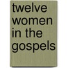 Twelve Women In The Gospels by Tuma al-Khuri