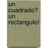 Un Cuadrado? un Rectangulo! by J. Jean Robertson