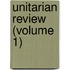 Unitarian Review (Volume 1)