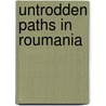 Untrodden Paths In Roumania door Mary Adelaide Walker