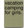 Vacation Camping For Girls. door Jeannette Marks