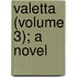 Valetta (Volume 3); A Novel