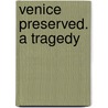 Venice Preserved. A Tragedy door Thomas Otway