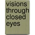 Visions Through Closed Eyes