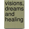 Visions, Dreams and Healing door R. Charles Charles Bartlett