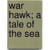 War Hawk; A Tale Of The Sea door F. Claudius Armstrong