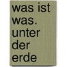 Was ist was. Unter der Erde door Heike Herrmann