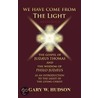 We Have Come From The Light door Gary W. Hudson