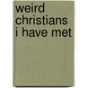 Weird Christians I Have Met by Philip Baker