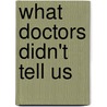 What Doctors Didn't Tell Us door Neppie Trahan