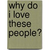 Why Do I Love These People? by Po Bronson