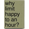 Why Limit Happy to an Hour? door Mary Phillips