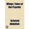 Wings; Tales Of The Psychic by Achmed Abdullah