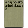 Witaj Polsko! Arbeitsbuch 2 by Grazina Balkowska