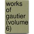 Works of Gautier (Volume 6)