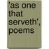'As One That Serveth', Poems