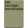 300 Ziervögel. Taschenatlas door Horst Bielfeld
