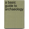 A Basic Guide To Archaeology door Jennifer Laing