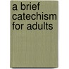 A Brief Catechism for Adults by William J. Cogan